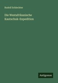Cover: Die Westafrikanische Kautschuk-Expedition - Antigonos Verlag