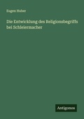 Cover: Die Entwicklung des Religionsbegriffs bei Schleiermacher - Antigonos Verlag