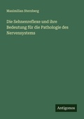 Cover: Die Sehnenreflexe und ihre Bedeutung fuer die Pathologie des Nervensystems - Antigonos Verlag