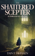 Cover: The Shattered Scepter (The Sparkgazer Saga, #3) - Dan F. Swinnen