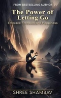 Cover: The Power of Letting Go - Shree Shambav Ink & Imagination "Where Words Breathe and Imagination Soars"