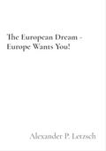 Cover: The European Dream - Europe Wants You! - Alexander P. Letzsch
