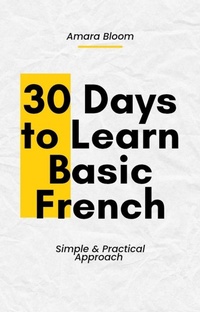 Enlarge image Cover: 30 Days to Learn Basic French (Learn Languages, #1) - Amara Bloom