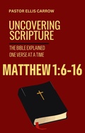 Cover: Matthew 1:6-16 Uncovering Scripture: The Bible Explained One Verse at a Time - WhyWouldJesusDo.com