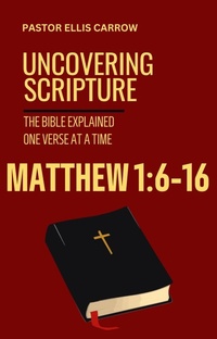 Enlarge image Cover: Matthew 1:6-16 Uncovering Scripture: The Bible Explained One Verse at a Time - WhyWouldJesusDo.com