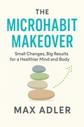 Cover: Microhabit Makeover eBook - 5-Minute Habits for Busy Minds - Max Adler
