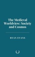 Cover: The Medieval Worldview: Society and Cosmos - Historia Magna
