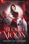Cover: Blood Moon, Sisters of Conjure Cove (Sisters of Conjure Cove Series, #1) - Sherry Hutchison