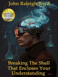 Enlarge image Cover: Breaking The Shell That Encloses Your Understanding - John Raleigh Boyd