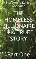 Bild: The Homeless Billionaire - A True Story - Part 1 (The Homeless Billionaire Trilogy, #1) - Mary-Anne Eunice Goodman