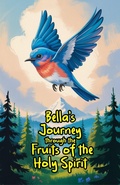 Cover: Bella's Journey through the Fruits of the Holy Spirit - Bright Minds Books