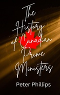 Cover: A History of Canadian Prime Ministers - Peter Phillips