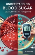 Cover: Understanding Blood Sugar: Causes, Effects, and Management - Shuhara Munni