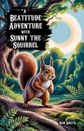 Cover: A Beatitude Adventure with Sunny the Squirrel - Bright Minds Books