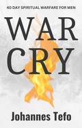 Cover: War Cry: 40 Day Spiritual Warfare For Men (Peaceful Devotions, #4) - Johannes Tefo