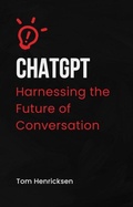 Cover: ChatGPT: Harnessing the Future of Conversation - Tom Henricksen