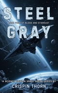Cover: Steel Gray (Blood and Stardust, #4) - Crispin Thorn
