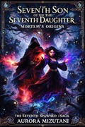 Cover: The Seventh Son of the Seventh Daughter, Mortem's Origins (The Seventh Spawned Pentalogy Saga, #2) - Ajala Legacy Forum