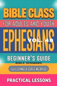 Abbildung von: Bible Class for Adults and Youth: Beginner's Guide - Ephesians (BIBLE CLASS FROM SCRATCH, #49) - Guillermo Doris McBride