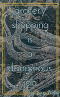 Cover: Grocery Shopping is a Dangerous Job (Blood Ties and Brickways, #1) - Lucy Walter