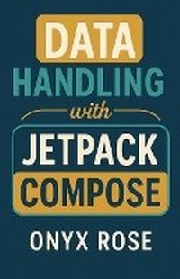 Enlarge image Cover: Data Handling with Jetpack Compose - Onyx Rose