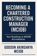 Cover: Becoming a Chartered Construction Manager (MCIOB) - Godson Akinsanya
