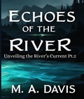 Cover: Echoes of the River: Unveiling the River's Currents Pt. 2 - M.A. Davis