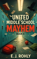 Cover: United Middle School Mayhem Book 4 - E J Rohly