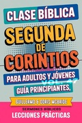 Abbildung von: Clase Bíblica para Adultos y Jóvenes: Guía Principiantes - Segunda de Corintios (Clase Bíblica Dominical Para Jóvenes y Adultos, #47) - Guillermo Doris McBride