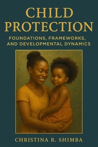 Abbildung von: Child Protection   Foundations, Frameworks, and Developmental Dynamics - Tina