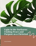 Cover: Light in the Darkness: Finding Peace and Purpose as a Christian - Samuel Sweeting