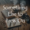 Cover: Something Else to Brew On (Devotionals to Brew On, #2) - John Ballard