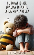 Abbildung von: El Impacto del Trauma Infantil en la Vida Adulta - Ediciones Afrodita