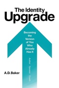 Cover: The identity Upgrade:Becoming the Version of You Who Already Has It - A.D. Baker