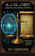 Cover: AI vs The Case for Christ an impartial evaluation of evidence - jw