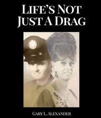 Abbildung von: Life's Not Just A Drag - Gary L. Alexander