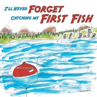 Abbildung von: I'll Never Forget Catching my First Fish - AuthorHouse