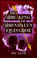 Cover: The Breaking of Brendalyn Ellingboe - Aly Kuch
