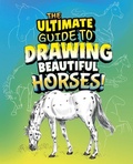 Cover: The Ultimate Guide to Drawing Beautiful Horses! - Capstone Press