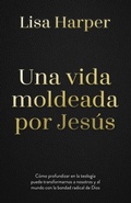Cover: Una Vida Moldeada Por Jesus - Whitaker House