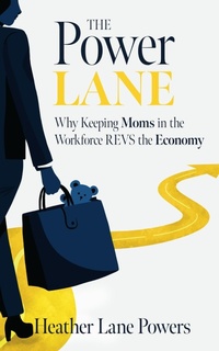 Abbildung von: The Power Lane, Why Keeping Moms in the Workforce REVS the Economy - Manuscripts LLC