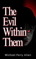 Cover: The Evil Within Them - Michael Perry Allen