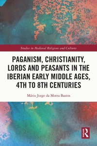 Bild: Paganism, Christianity, Lords and Peasants in the Iberian Early Middle Ages, 4th to 8th Centuries - Routledge