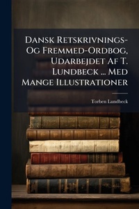 Abbildung von: Dansk Retskrivnings- Og Fremmed-Ordbog, Udarbejdet Af T. Lundbeck ... Med Mange Illustrationer - Hutson Street Press