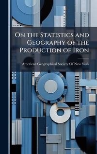 Abbildung von: On the Statistics and Geography of the Production of Iron - Hutson Street Press