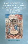 Cover: Law, Society and Political Culture in Late Medieval and Reformation Germany - Manchester University Press