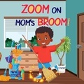 Cover: Zoom on Mom's Broom - Enchanted Rose Publishing