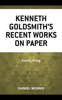 Enlarge image Cover: Kenneth Goldsmith's Recent Works on Paper - Bloomsbury eBooks US
