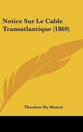 Cover: Notice Sur Le Cable Transatlantique (1869) - Kessinger Publishing