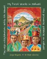 Abbildung von: Tay naja nitajtaketzki achtu tik Nawat / Mis primeras palabras en nahuat / My First Words in Nahuat - Groundwood Books Ltd ,Canada